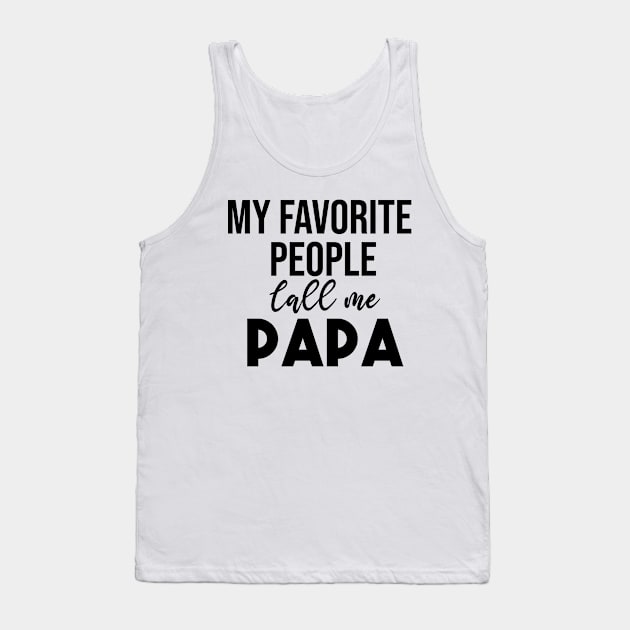 my favorite people call me papa T-Shirt Funny Fathers Day T-Shirt Tank Top by krimaa